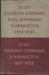 25 LET ČESKÉHO STÁTNÍHO REÁL. GYMNASIA V HRANICÍCH 1912-1937 / 51 LET PRVNÍHO GYMNASIA V HRANICÍCH 1871-1922