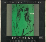 ANTONÍN DVOŘÁK - RUSALKA (VÝBĚR SCÉN)