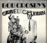BOB CROSBY`S CAMEL CARAVAN