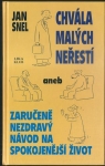 CHVÁLA MALÝCH NEŘESTÍ ANEB ZARUČENĚ NEZDRAVÝ NÁVOD NA SPOKOJENĚJŠÍ ŽIVOT