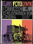 DĚJINY FOTOGRAFIE V OBRAZECH OD NEJSTARŠÍCH DOB K DNEŠKU