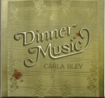 CARLA BLEY – DINNER MUSIC