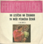 FELIX SLOVÁČEK - DO LESÍČKA NA ČEKANOU / TA NAŠE PÍSNIČKA ČESKÁ