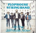 FLOPHOUSE STRING BAND – IN THE JAILHOUSE, NOW
