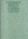 HISTORICKÝ MÍSTOPIS MORAVY A SLEZSKA V LETECH 1848-1960