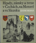 HRADY, ZÁMKY A TVRZE V ČECHÁCH, NA MORAVĚ A VE SLEZSKU - SEVERNÍ MORAVA