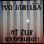 IVO JAHELKA - AŤ ŽIJE SPRAVEDLNOST