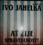 IVO JAHELKA - AŤ ŽIJE SPRAVEDLNOST