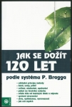 JAK SE DOŽÍT 120 LET PODLE SYSTÉMU P. BRAGGA