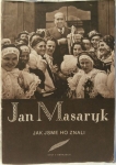 JAN MASARYK - JAK JSME HO ZNALI