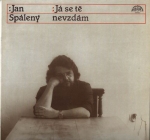 JAN SPÁLENÝ - JÁ SE TĚ NEVZDÁM