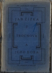 JAN ŽIŽKA Z TROCNOVA A JEHO DOBA