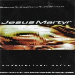 JESUS MARTYR – SUDAMERICAN PORNO