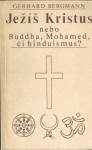 JEŽÍŠ KRISTUS NEBO BUDDHA, MOHAMED, ČI HINDUISMUS?