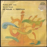 JIŘÍ MÜLLER A PERPETUUM – NEUTÍKEJ PŘEDE MNOU / NENÍ TO ZÁHADA