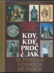 KDY, KDE, PROČ A JAK SE TO STALO V ČESKÝCH DĚJINÁCH