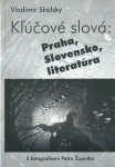 KLÚČOVÉ SLOVÁ: PRAHA, SLOVENSKO, LITERATÚRA