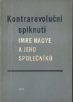 KONTRAREVOLUČNÍ SPIKNUTÍ IMRE NAGYE A JEHO SPOLEČNÍKŮ