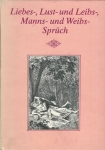 LIEBES-, LUST- UND LEIBS-, MANNS- UND WEIBS- SPRÜCH