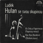LUDĚK HULAN SE SVOU SKUPINOU – IT`S ONLY PAPERMOON / BYE, BYE, BLACKBIRD