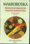 MAKROBIOTIKA – PREVENTIVNÍ ENERGETICKÁ MEDICÍNA BUDOUCNOSTI