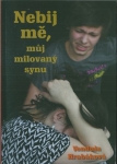 NEBIJ MĚ, MŮJ MILOVANÝ SYNU