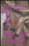 POLIB MNE A ZEMŘEŠ 