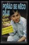 POŘÁD SE NĚCO DĚJE - ONE MAN SHOW MIROSLAVA DONUTILA