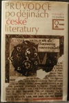 PRŮVODCE PO DĚJINÁCH ČESKÉ LITERATURY