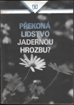 PŘEKONÁ LIDSTVO JADERNOU HROZBU?