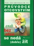 PRŮVODCE OTCOVSTVÍM ANEB BEZ OTCE SE NEDÁ (DOBŘE) ŽÍT