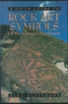 A FIELD GUIDE ROCK ART SYMBOLS OF THE GREATER SOUTHWEST
