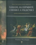 ŠAMANI, ALCHYMISTÉ, CHEMICI A VÁLEČNÍCI
