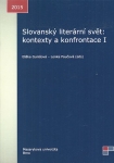 SLOVANSKÝ LITERÁRNÍ SVĚT: KONTEXTY A KONFRONTACE I
