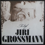 TO BYL JIŘÍ GROSSMANN