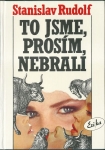 TO JSME, PROSÍM, NEBRALI