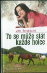 TO SE MŮŽE STÁT KAŽDÉ HOLCE