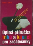 ÚPLNÁ PŘÍRUČKA TRIKŮ A KOUZEL PRO ZAČÁTEČNÍKY