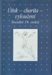 ÚTISK - CHARITA - VLOUČENÍ. SOCIÁLNÍ 19. STOLETÍ