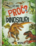 UŽ VÍM PROČ? DINOSAUŘI