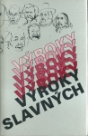 VÝROKY SLAVNÝCH