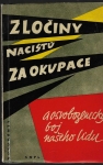 ZLOČINY NACISTŮ ZA OKUPACE A OSVOBOZENECKÝ BOJ NAŠEHO LIDU