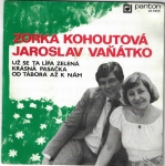 ZORKA KOHOUTOVÁ, JAROSLAV VAŇÁTKO - UŽ SE TA LÍPA ZELENÁ / KRÁSNÁ PASAČKA / OD TÁBORA AŽ K NÁM