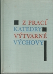 Z PRACÍ KATEDRY VÝTVARNÉ VÝCHOVY