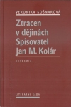 ZTRACEN V DĚJINÁCH. SPISOVATEL JAN M. KOLÁR