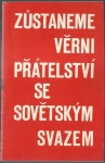 ZŮSTANEME VĚRNI PŘÁTELSTVÍ SE SOVĚTSKÝM SVAZEM